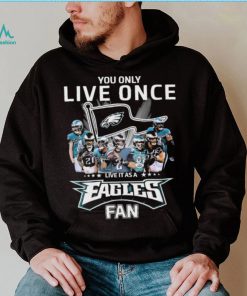 Philadelphia Eagles You Only Live Once Live It As A Eagles Fan Signatures Shirt