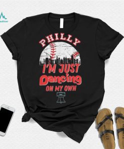 Philly I’m Just Dancing On My Own Baseball Philadelphia Skylines 2022 Shirt