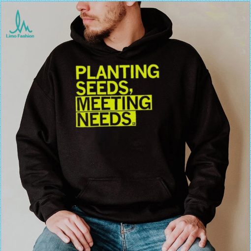 Planting Seeds, Meeting Needs Shirt