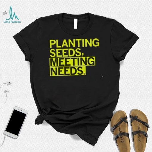 Planting seeds meeting needs 2022 shirt