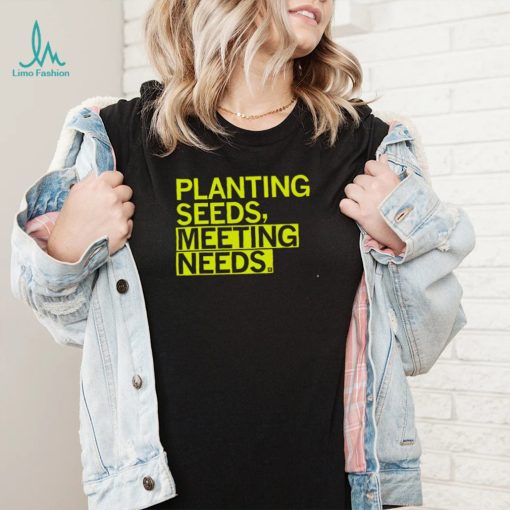 Planting seeds meeting needs 2022 shirt