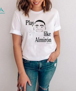 Play like almiron aof T Shirt