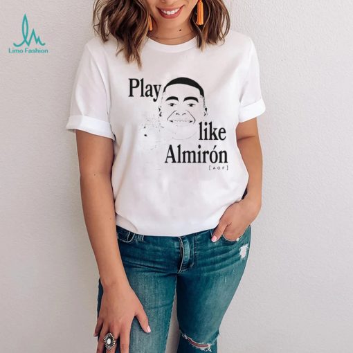 Play like almiron aof T Shirt