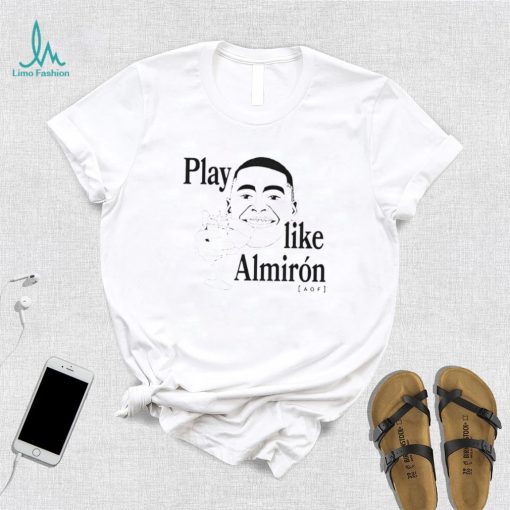 Play like almiron aof T Shirt