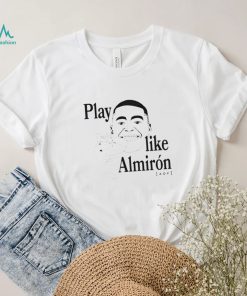 Play like almiron aof T Shirt