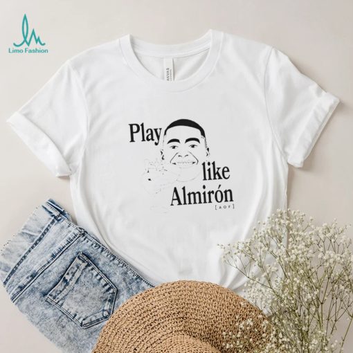 Play like almiron aof T Shirt