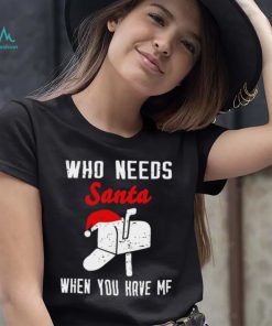 Postman Christmas who need Santa when you have me art shirt