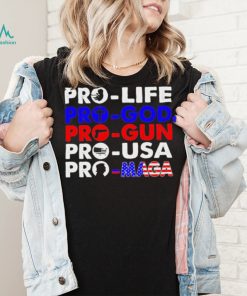 Pro Life Pro God Pro Gun Pro USA And Pro Maga Flag shirt