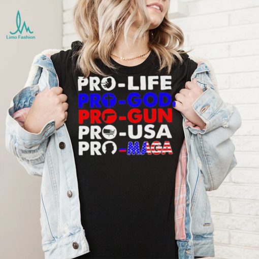 Pro Life Pro God Pro Gun Pro USA And Pro Maga Flag shirt