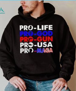 Pro Life Pro God Pro Gun Pro USA And Pro Maga Flag shirt