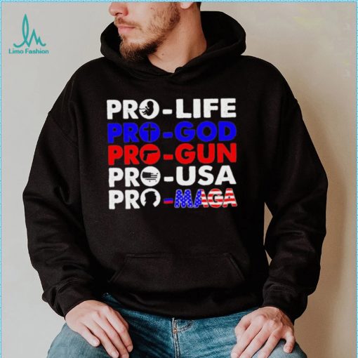 Pro Life Pro God Pro Gun Pro USA And Pro Maga Flag shirt