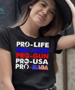 Pro Life Pro God Pro Gun Pro USA And Pro Maga Flag shirt