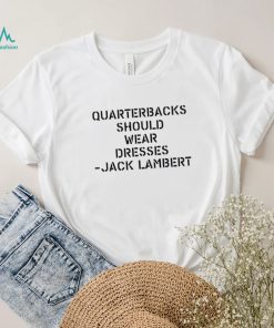 Quarterbacks Should Wear Dresses Jack Lambert white Shirt