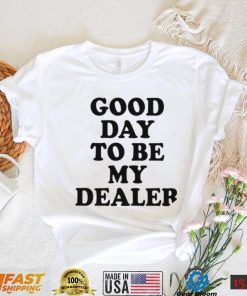 RNunic9O Kailee Morgue good day to be my dealer 2022 shirt2