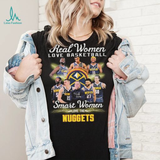Real Women Love Basketball Smart Women Love The Denver Nuggets Signatures Shirt