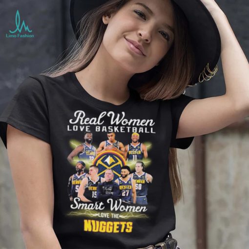 Real Women Love Basketball Smart Women Love The Denver Nuggets Signatures Shirt