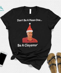 Rodger Cleye don’t be a mean one be a Cleyemate meme shirt