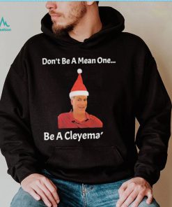 Rodger Cleye don’t be a mean one be a Cleyemate meme shirt