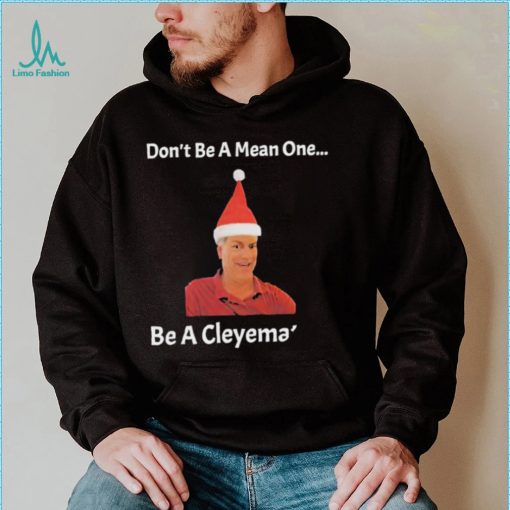 Rodger Cleye don’t be a mean one be a Cleyemate meme shirt