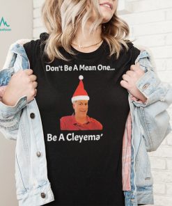 Rodger Cleye don’t be a mean one be a Cleyemate meme shirt