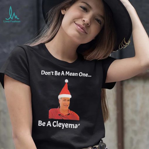 Rodger Cleye don’t be a mean one be a Cleyemate meme shirt