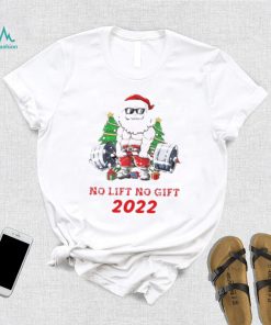 Santa Claus No Lift No Gift 2022 Christmas Shirt