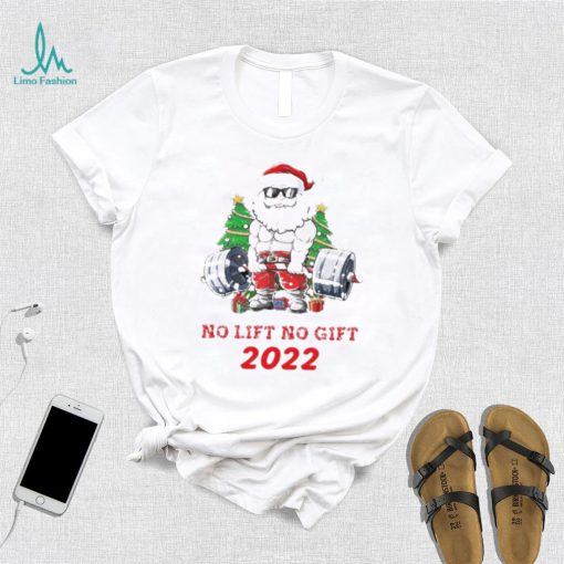 Santa Claus No Lift No Gift 2022 Christmas Shirt