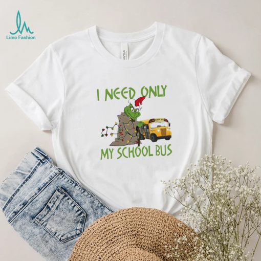 Santa Grinch I Need Only My School Bus Christmas Shirt