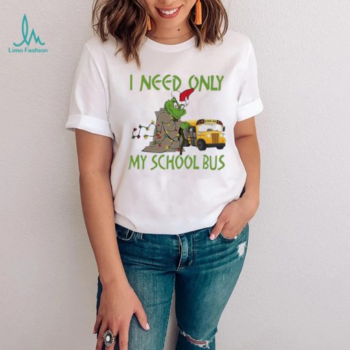 Santa Grinch I Need Only My School Bus Christmas Shirt