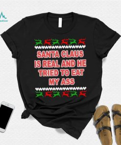 Santa claus is real and he tried to eat my ass ugly Christmas sweater