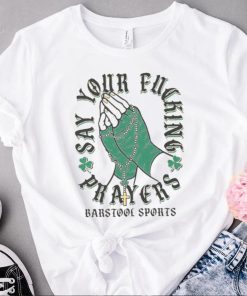 Say Your Fucking Prayers Shirt