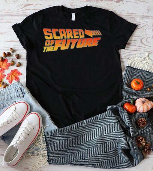 Scared of the future shirt
