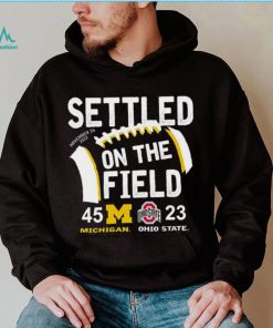 Settled On The Field Michigan Wolverines 45 23 Ohio State Buckeyes Shirt