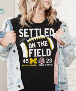 Settled On The Field Michigan Wolverines 45 23 Ohio State Buckeyes Shirt