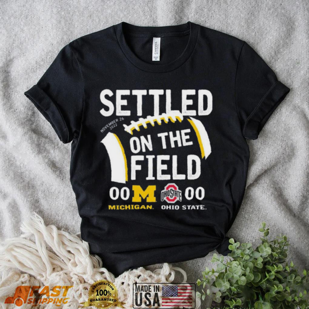 Settled On The Field University Of Michigan Vs OSU 2022 Shirt Settled On The Field University Of Michigan Vs OSU 2022 Shirt