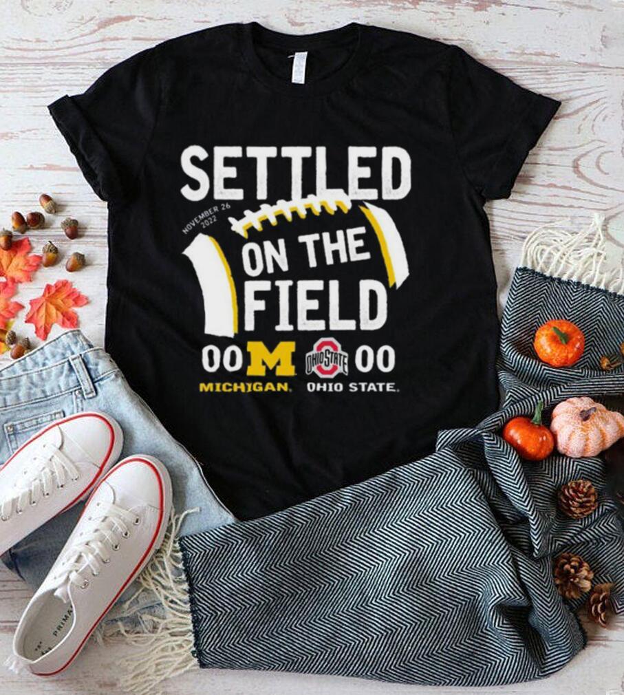 Settled On The Field University Of Michigan Vs OSU 2022 Shirt Settled On The Field University Of Michigan Vs OSU 2022 Shirt