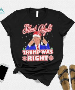 Silent Night Trump Was Right Ugly Christmas Sweater Xmas Usa T shirt