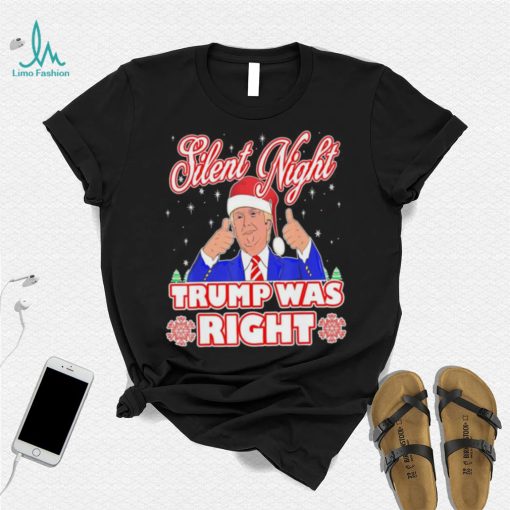 Silent Night Trump Was Right Ugly Christmas Sweater Xmas Usa T shirt