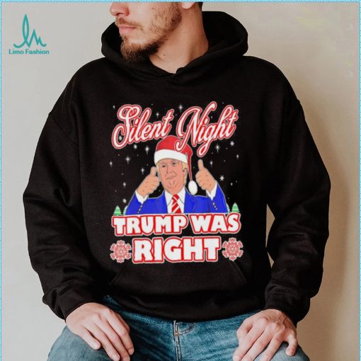 Silent Night Trump Was Right Ugly Christmas Sweater Xmas Usa T shirt