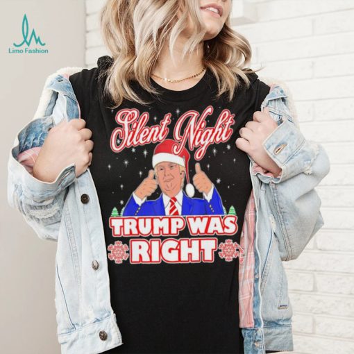 Silent Night Trump Was Right Ugly Christmas Sweater Xmas Usa T shirt