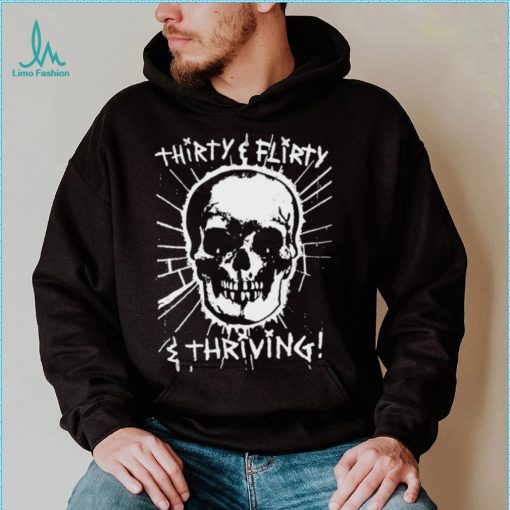 Skull Thirty flirty and thriving art shirt