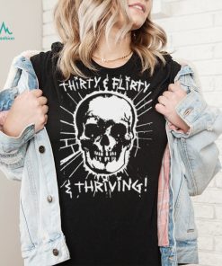 Skull Thirty flirty and thriving art shirt