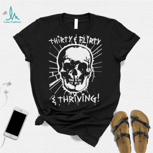 Skull Thirty flirty and thriving art shirt