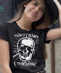 Skull Thirty flirty and thriving art shirt