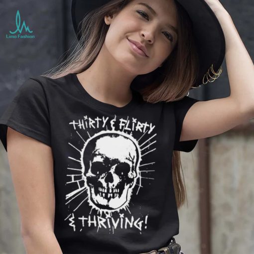 Skull Thirty flirty and thriving art shirt