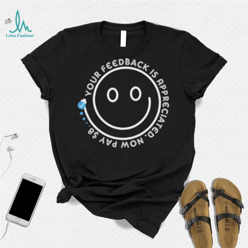 Smile Your Feedback is Appreciated  Now pay $8 T Shirt