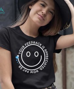 Smile Your Feedback is Appreciated Now pay $8 T Shirt