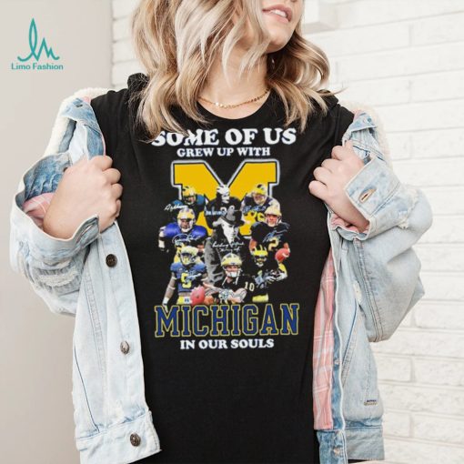 Some Of Us Grew Up With Michigan Wolverines In Our Souls Signatures Shirt