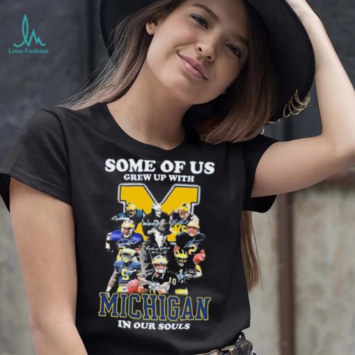 Some Of Us Grew Up With Michigan Wolverines In Our Souls Signatures Shirt