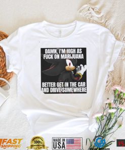 Sonic Damn Im High As Fuck On Marijuana Better Get In The Car And Drive Somewhere Shirt2